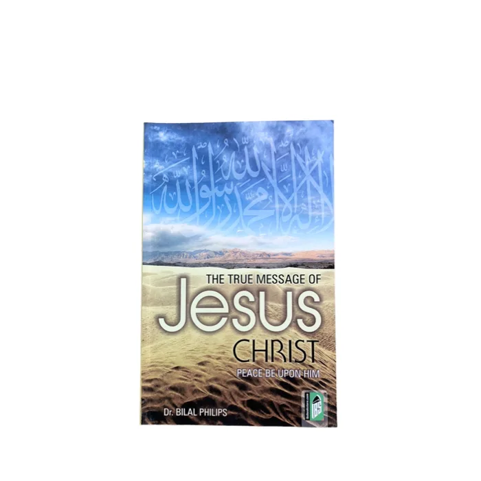 The True Message Of Jesus Christ by Dr. Bilal Philips - Al-Huda-Bookstore-bookshop-books-islamic