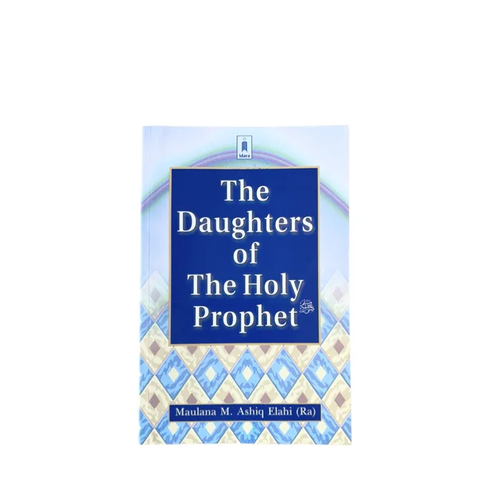 The Daughters of The Holy Prophet (SAW) by Maulana M. Ashiq Elahi (Ra) - islamic books for women