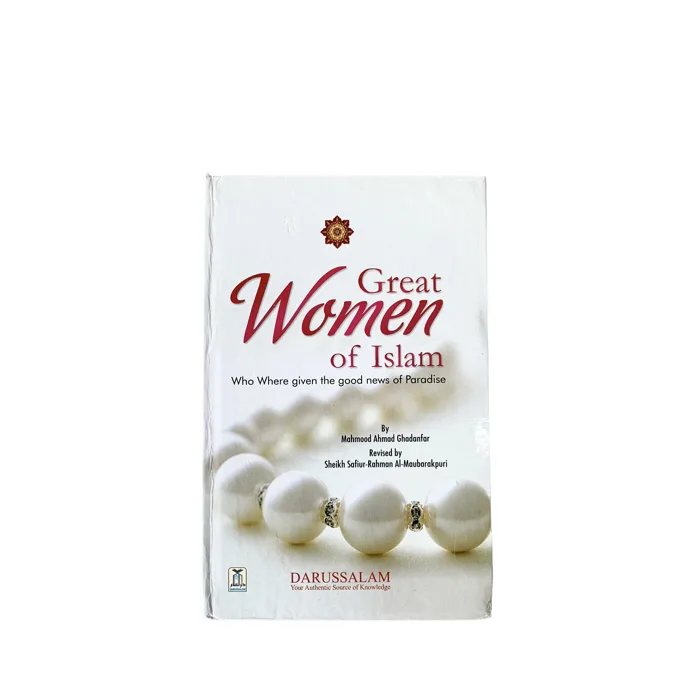 Great Women of Islam Who Were given the good news of Paradise - By Mahmood Ahmad Ghadanfar - Revised by Sheikh Safivr-Rahman Al-Maubarakpuri