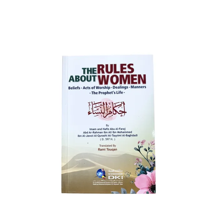 The Rules About Women by Abu Al-Faraj Abd Ar-Rahman In Ali Ibn Mohammed In Al-Jawzi Al-Qurashi At-Tayyimi Al-Baghdadi - Translated By Rami Tougan