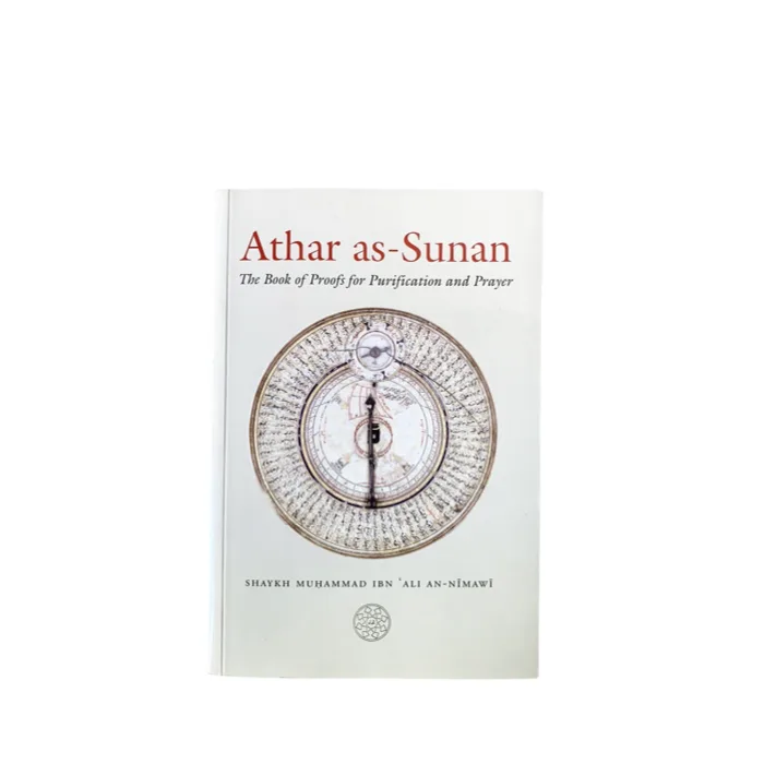 Athar as-Sunan: The Book of Proofs for Purification and Prayer - SHAYKH MUHAMMAD IN 'ALI AN-NIMAWI