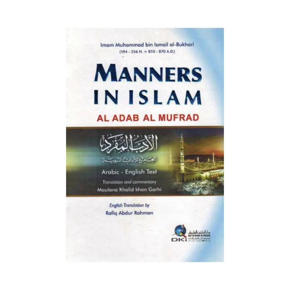 Manners in Islam (Al-Adab Al-Mufrad) Imam Muhammad bin Ismail al-Bukhari